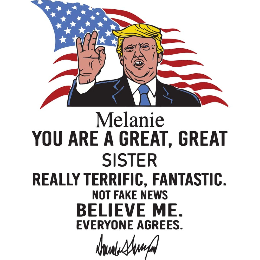 Donald Trump Melanie You Are A Great Great Sister Donald Trump American President SVG.jpg