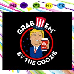 grab em by the coozie trump svg trump 2020 american flag svg fourth of july svg