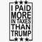 I Paid More In Taxes Than Trump SVG Trump Presidential Funny SVG.jpg