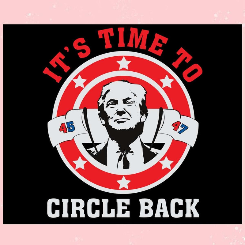 It's Time To Circle Back Trump 2024 SVG I Support Trump SVG.jpg