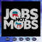 Jobs Not Mobs Trump American Politics Vote For Jobs SVG Files For Silhouette Files.jpg