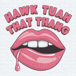 hawk tuah spit on that thang lips svg digital download