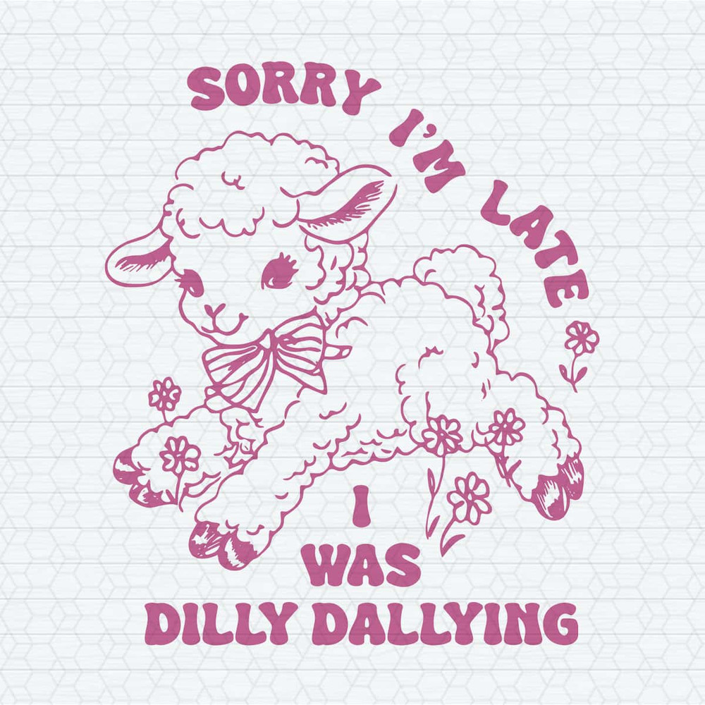 ChampionSVG-Sorry-I'm-Late-I-Was-Dilly-Dallying-Cute-Sheep-SVG.jpg