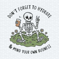 dont forget to hydrate and mind your business png