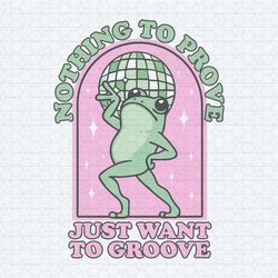 nothing to be proven just want to grow cute frog svg