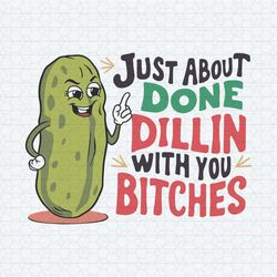 just about done dillin with you bitches png