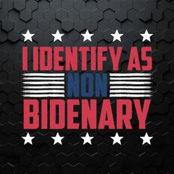 funny i identify as non bidenary anti democrat svg