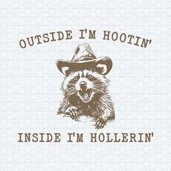 raccoon outside i'm hootin but inside i be hollerin svg