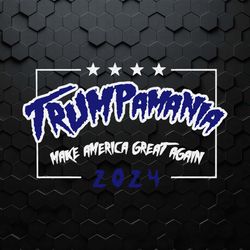 trumpamania make america great again 2024 svg