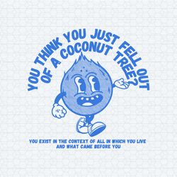 design you think you just fell out of a coconut tree svg