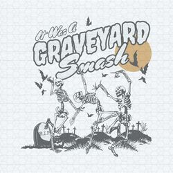 it's was a graveyard smash skeleton halloween svg