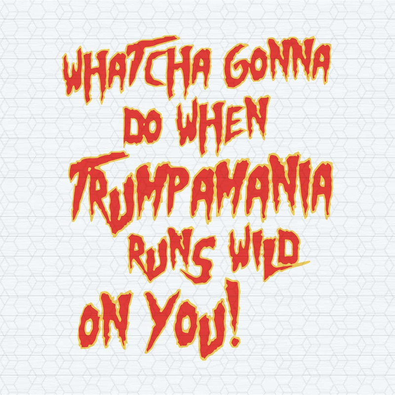 ChampionSVG-Whatcha-gonna-do-when-trumpamania-runs-wild-on-you-SVG.jpg