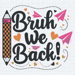 bruh we back first day of school svg