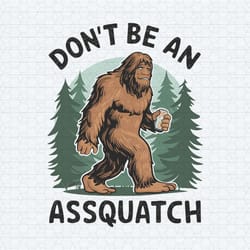 don't be an assquatch bigfoot png