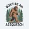 ChampionSVG-Don't-Be-An-Assquatch-Bigfoot-PNG.jpg