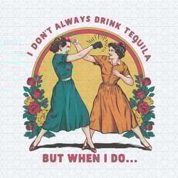 i dont always drink tequila but when i do funny png