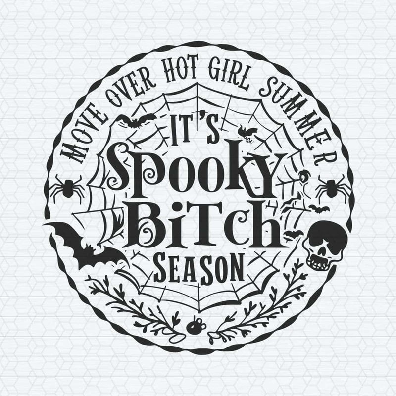 Halloween Move Over Hot Girl Summer It’s Spooky Bitch Season SVG.jpg
