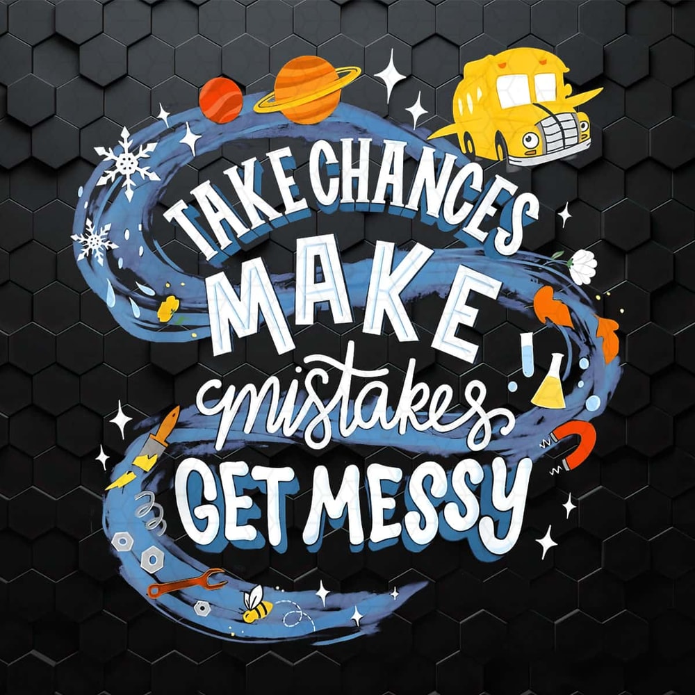 Take Chances Make Mistakes Get Messy Magic School PNG.jpg