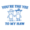 2901241065-you-are-the-yee-to-my-haw-svg-2901241065png.png