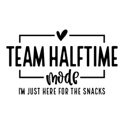 Team Halftime Mode Just Here For The Snacks SVG