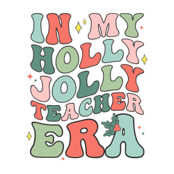 in my holly jolly teacher era svg