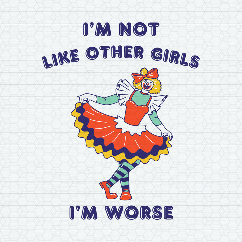 ChampionSVG-1303241020-clown-im-not-like-other-girls-svg-1303241020png.jpeg