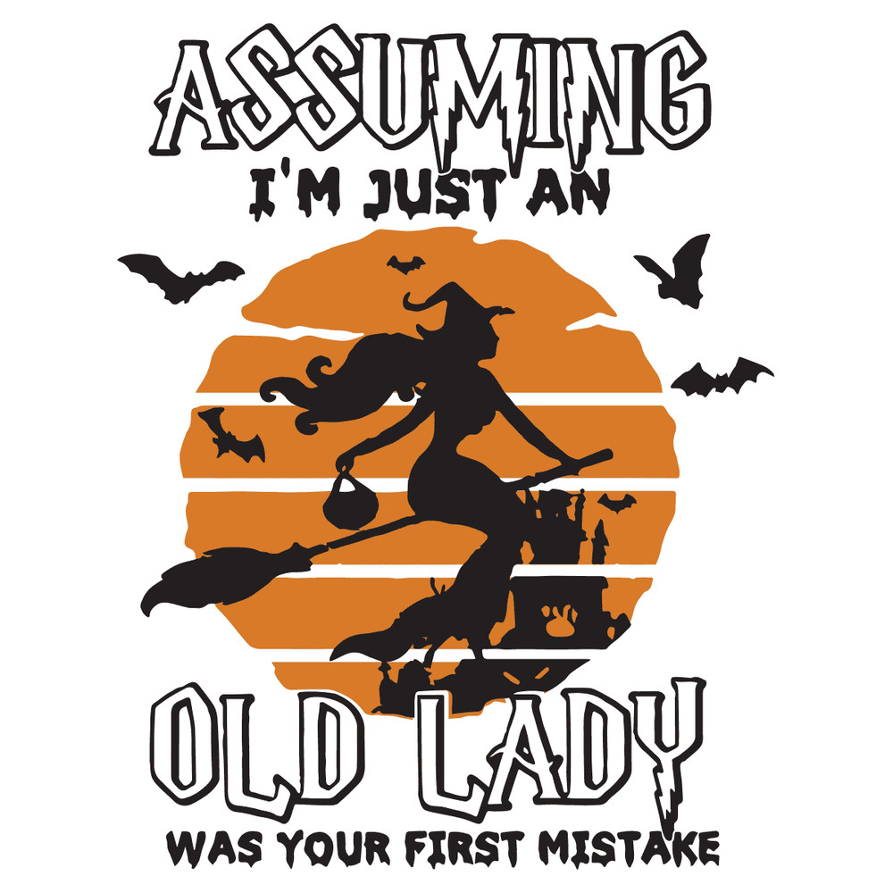 hlw07122023a240-im-just-an-old-lady-assuming-was-your-first-mistake-halloween-svg-witches-svg.png