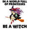 hw210913hl13-in-a-world-full-of-princesses-be-a-witch-svg.jpg