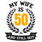 tb010422016-my-wife-is-50-and-still-hot-svg-png-birthday-svg-50th-birthday-svg-tb010422016jpg.jpg