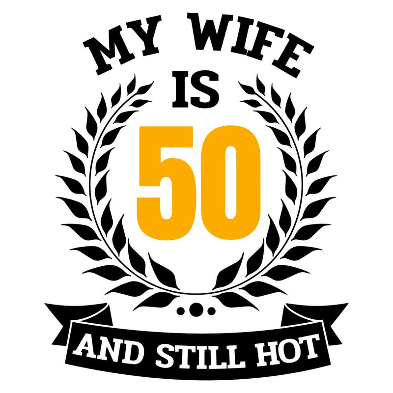 tb010422016-my-wife-is-50-and-still-hot-svg-png-birthday-svg-50th-birthday-svg-tb010422016jpg.jpg