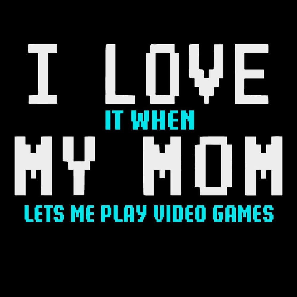 tb210111005-i-love-it-when-my-mom-lets-me-play-video-games-svg-png-mom-svg-tb210111005jpg.jpg