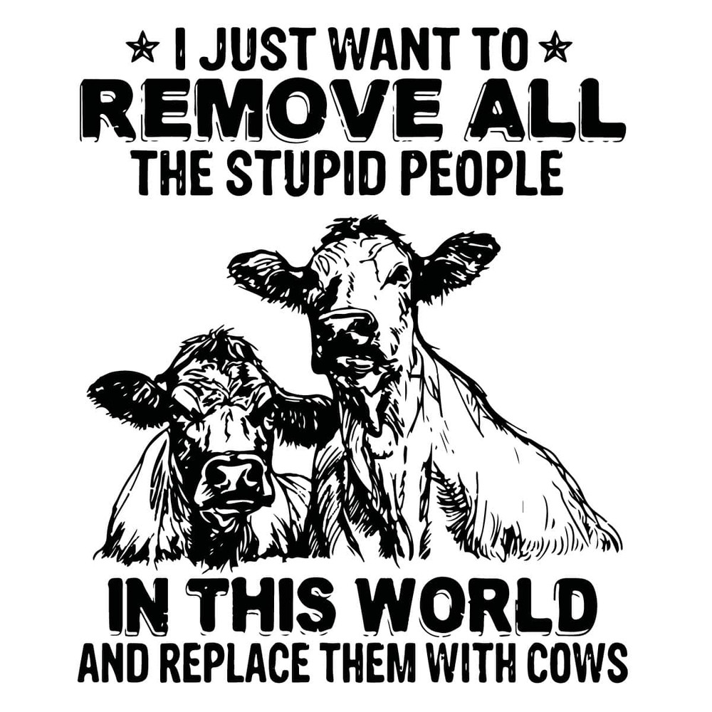 tb280222014-i-just-want-to-remove-all-the-stupid-people-funny-cow-svg-cows-svg-tb280222014jpg.jpg