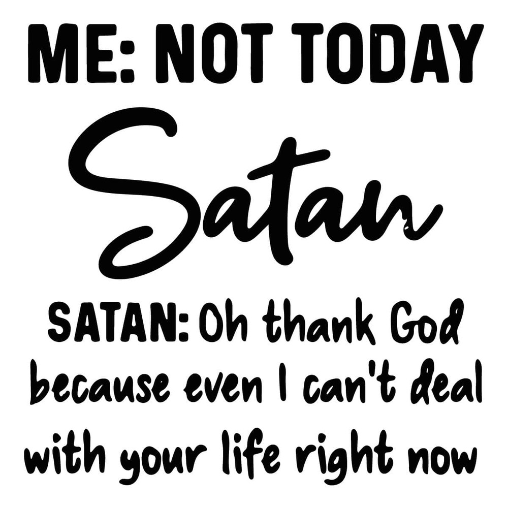 tb290422017-not-today-satan-svg-oh-thank-god-because-even-i-cant-deal-with-your-tb290422017jpg.jpg