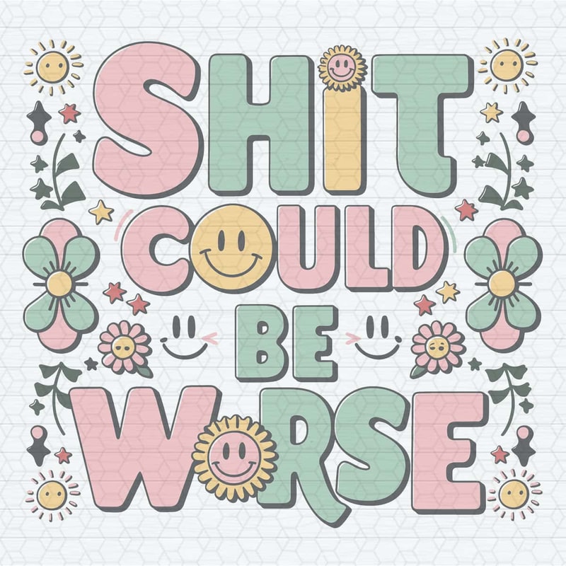 Trendy Mental Health Shit Could Be Worse FunnySVG.jpg