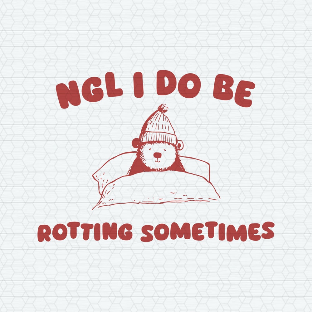 ChampionSVG-1602241069-ngl-i-do-be-rotting-sometimes-svg-1602241069png.jpeg
