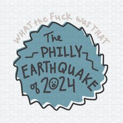 What The Fuck Was That The Philly Earthquake Of 2024 SVG
