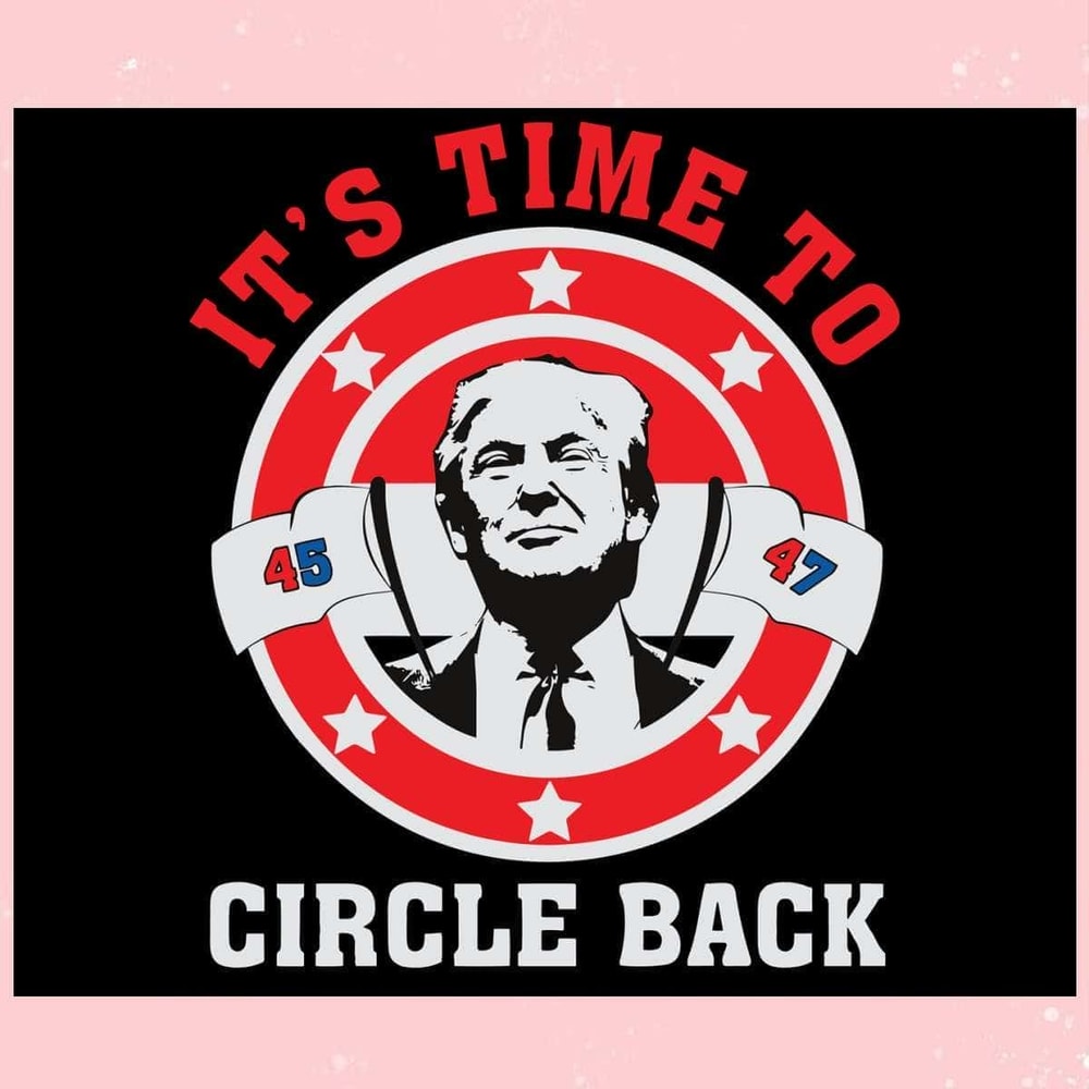 It's Time To Circle Back Trump 2024 SVG I Support Trump SVG.jpg