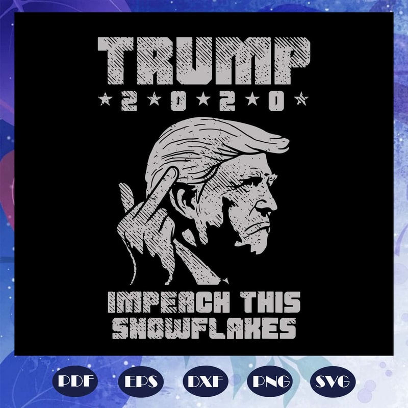 Trump 2020 Impeach This Snowflakes SVG Keep America Safe SVG.jpg