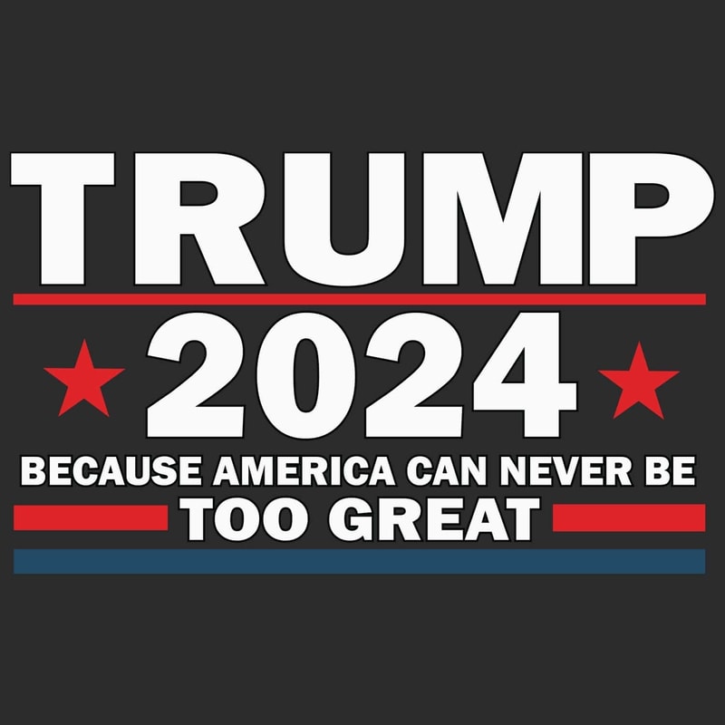 Trump 2024 Because America Can Never Be Too Great SVG.jpg