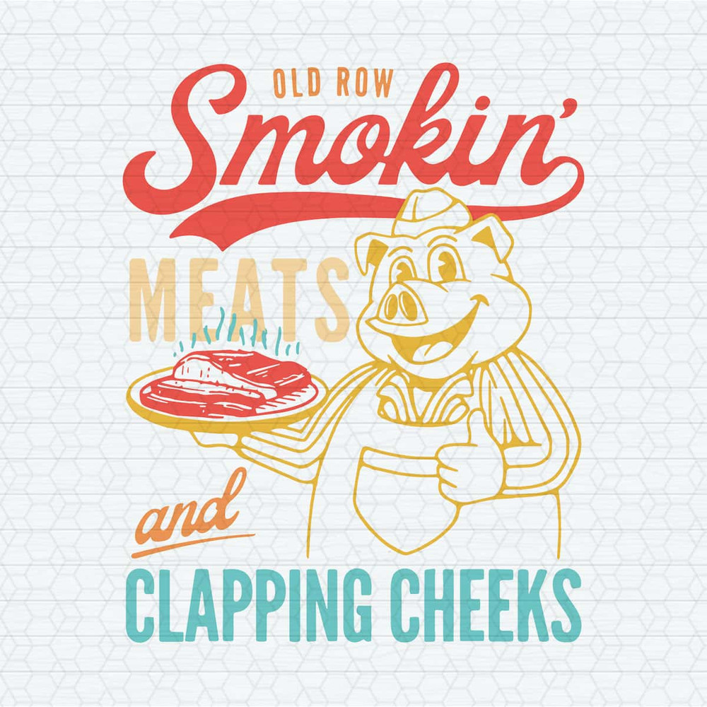 Old Row Smokin Meats And Clapping Cheeks SVG.jpg