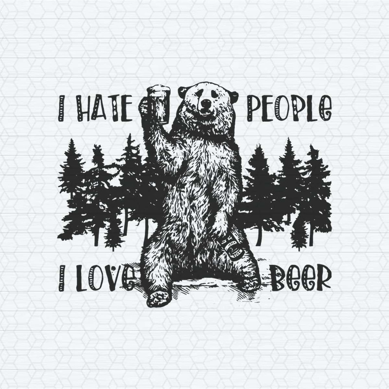 I Hate People I Love Beer Funny Bear Meme SVG.jpg