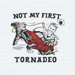 funny not my first tornadeo twisters glen powell svg