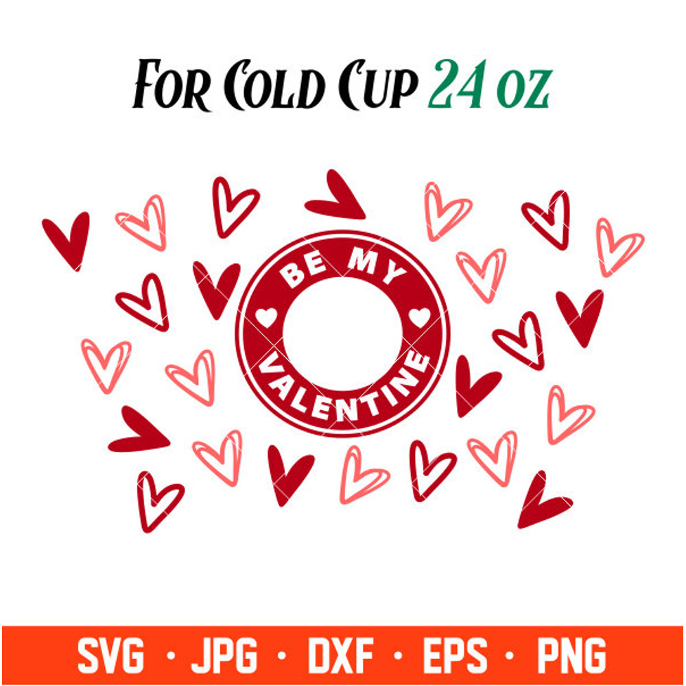 Be My Valentine Full Wrap Svg, Starbucks Svg, Coffee Ring Svg, Cold Cup Svg, Cricut, Silhouette Vector Cut File.jpg