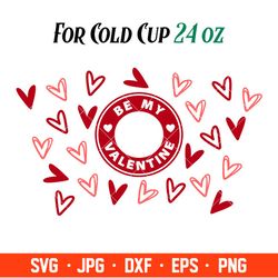 be my valentine full wrap svg, starbucks svg, coffee ring svg, cold cup svg