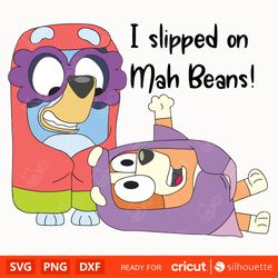 bluey i slipped on mah beans png, bluey png, bluey cartoon svg, bluey and bingo svg