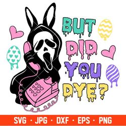 but did you dye scream svg, easter bunny svg, happy easter svg, horror svg