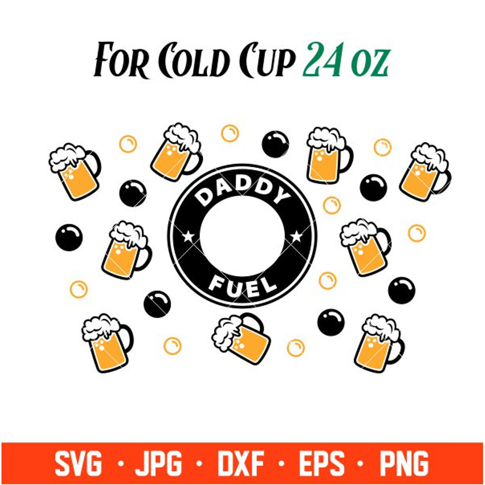 Daddy Fuel Full Wrap Svg, Starbucks Svg, Coffee Ring Svg, Cold Cup Svg, Cricut, Silhouette Vector Cut File.jpg