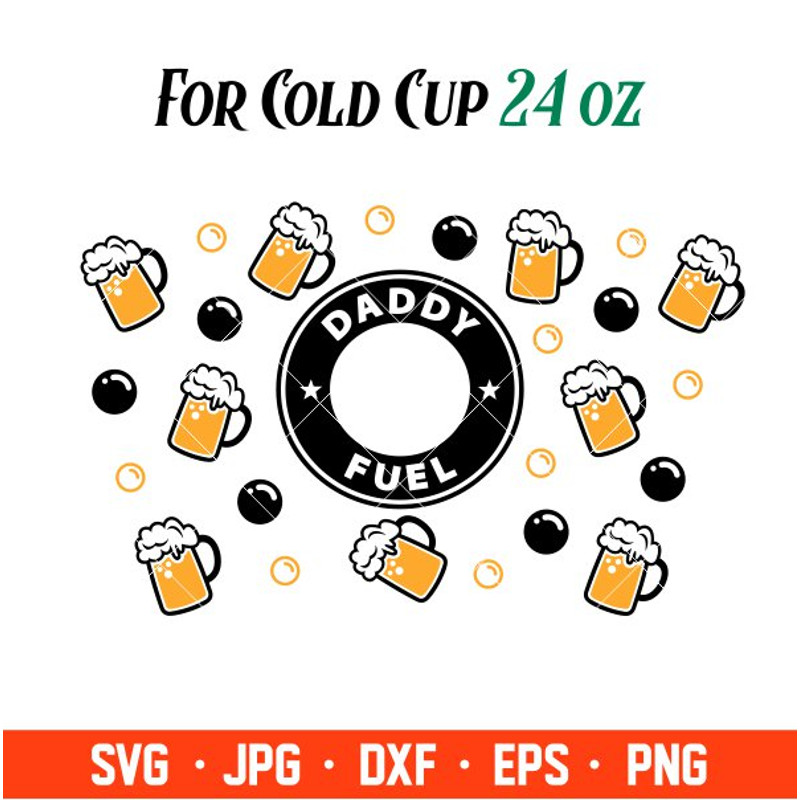 Daddy Fuel Full Wrap Svg, Starbucks Svg, Coffee Ring Svg, Cold Cup Svg, Cricut, Silhouette Vector Cut File.jpg