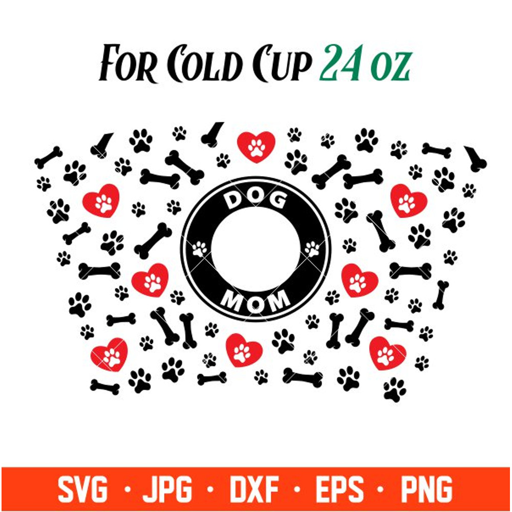 Dog Mom Full Wrap Svg, Starbucks Svg, Coffee Ring Svg, Cold Cup Svg, Cricut, Silhouette Vector Cut File.jpg
