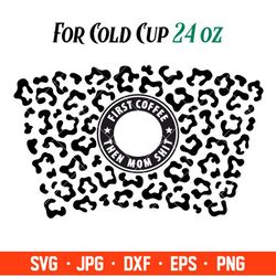 first coffee then mom shit leopard print full wrap svg, starbucks svg, coffee ring svg, cold cup svg , silhouette